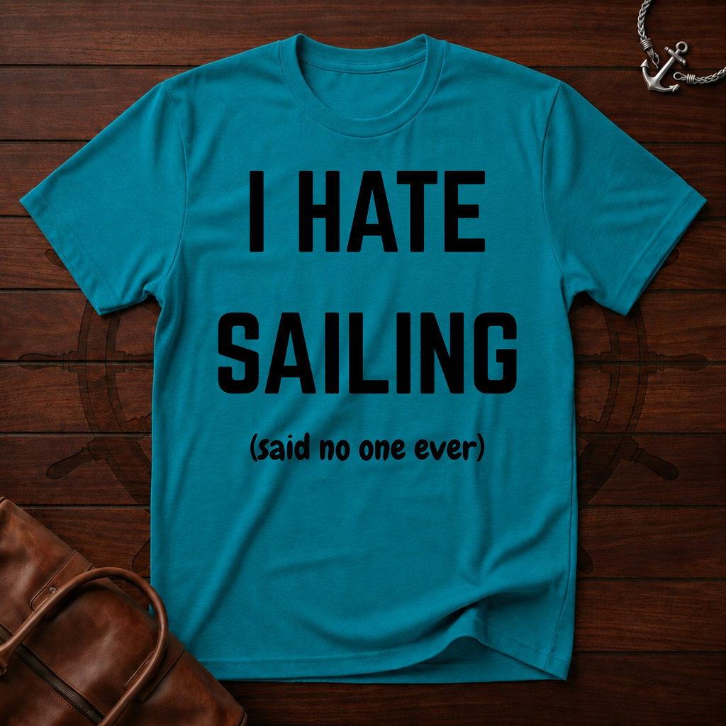 I Hate Sailing T-Shirt