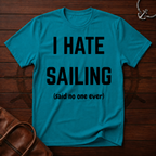 I Hate Sailing T-Shirt