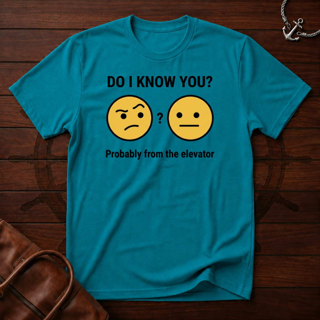 Do I Know You T-Shirt