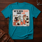 We've Been Ready T-Shirt