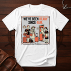 We've Been Ready T-Shirt