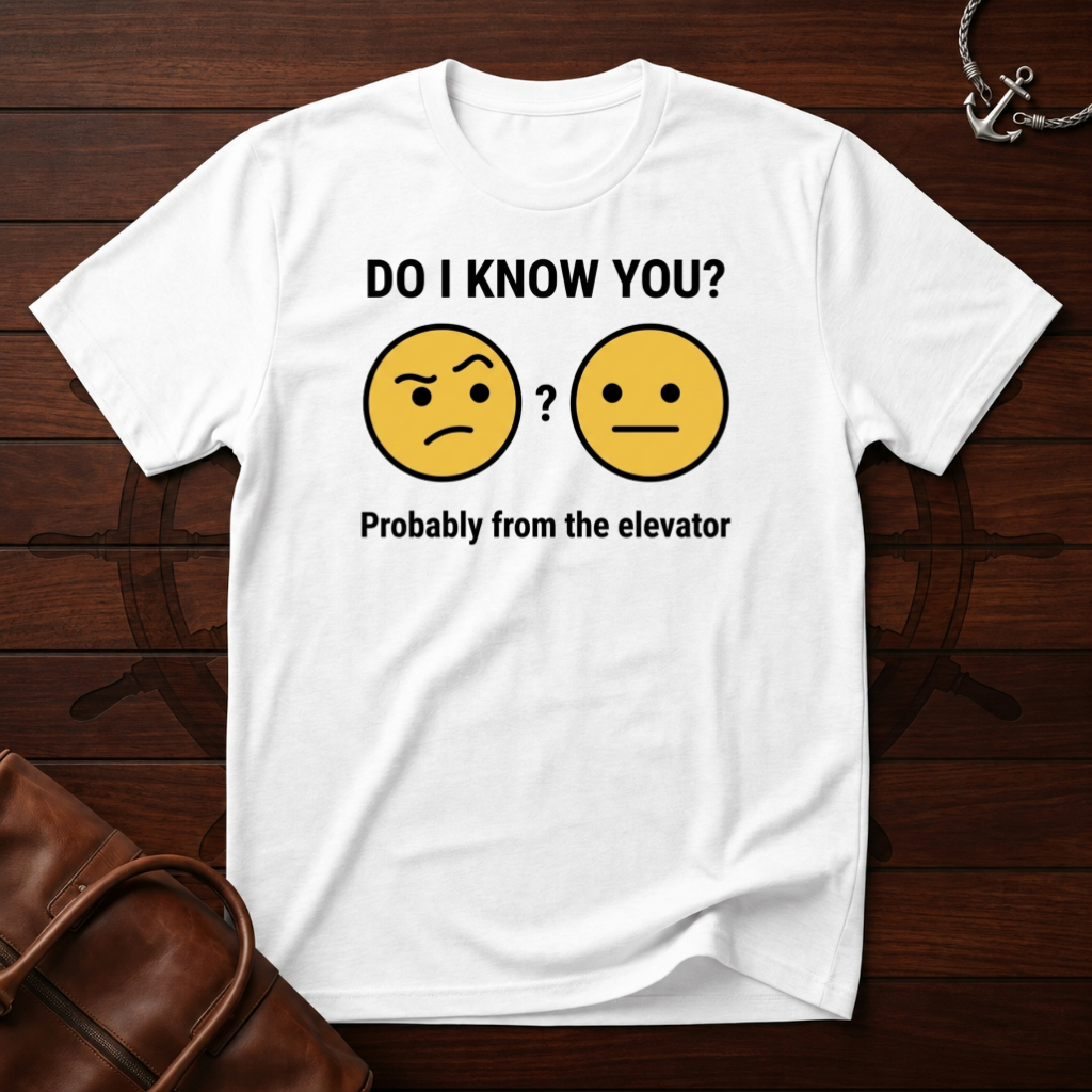 Do I Know You T-Shirt
